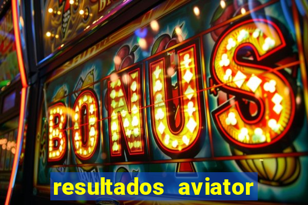 resultados aviator estrela bet